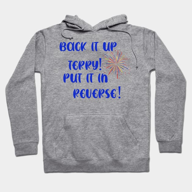 Back It Up Terry Put It In Reverse Firework Independence Day 4th Of July Hoodie by Adolphred